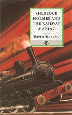 Шерлок Холмс и железнодорожный маньяк - Барри Робертс Слушать аудио книги онлайн без регистрации полностью бесплатно - knigavkarmane.net